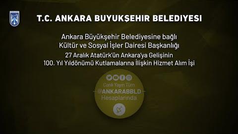 27 Aralık Atatürk’ün Ankara’ya Gelişinin 100. Yıl Yıldönümü Kutlamalarına İlişkin Hizmet Alım İşi