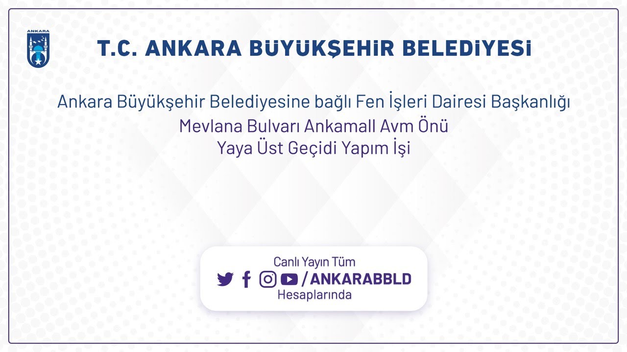 Fen İşleri Daire Başkanlığı Mevlana Bulvarı Ankamall AVM Önü Yaya Üst Geçiti Yapım İşi