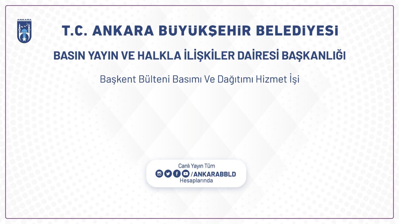 BASIN YAYIN VE HALKLA İLİŞKİLER DAİRESİ BAŞKANLIĞI Başkent Bülteni Basımı ve Dağıtımı Hizmet İşi