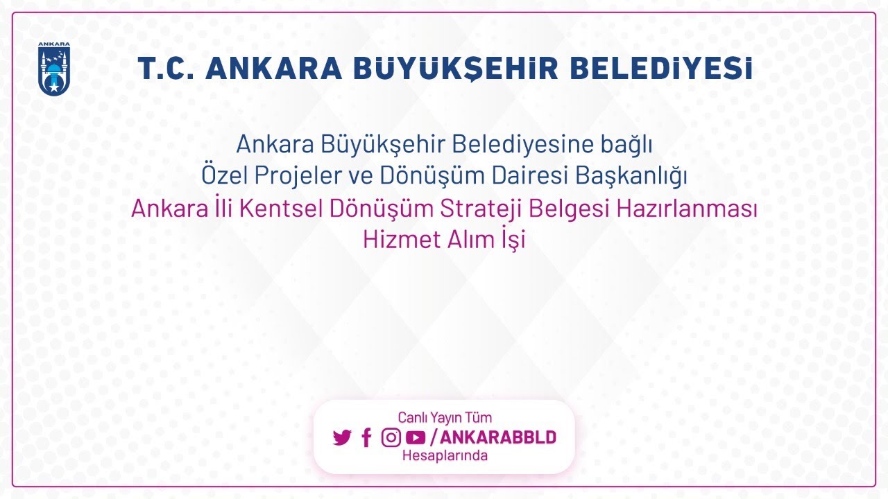 ANKARA İLİ KENTSEL DÖNÜŞÜM STRATEJİ BELGESİ HAZIRLANMASI HİZMET ALIM İŞİ