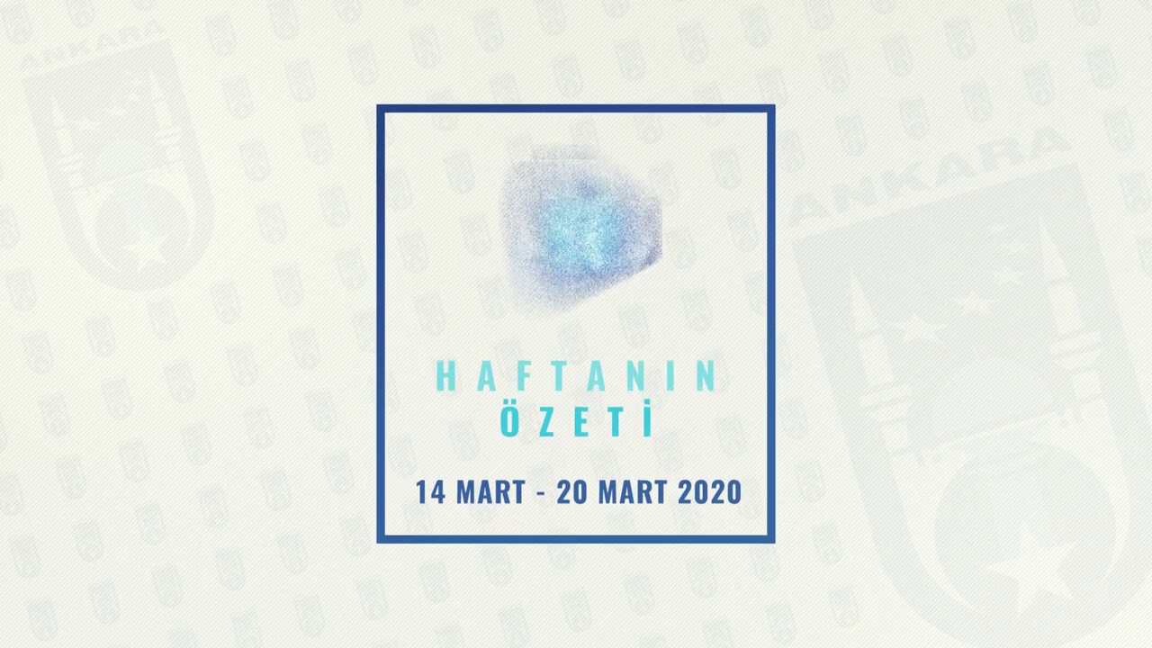 HAFTANIN ÖZETİ (14 - 20 MART 2020)