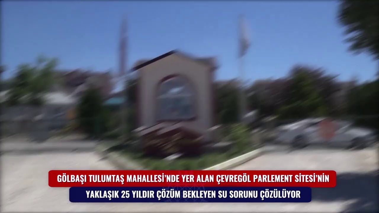 GÖLBAŞI TULUMTAŞ  MAHALLESİ&#39;NDE YER ALAN ÇEVREGÖL PARLEMENT SİTESİNİN SU SORUNU ÇÖZÜLDÜ