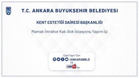 KENT ESTETİĞİ DAİRESİ BAŞKANLIĞI Mamak İmrahor Katı Atık İstasyonu Yapım İşi