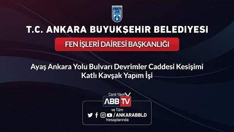 Fen İşleri Dairesi Başkanlığı Ayaş Ankara Yolu Bulvarı Devrimler Caddesi Kesişimi Katlı Kavşak Yapım