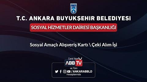 SOSYAL HİZMETLER DAİRESİ BAŞKANLIĞI Sosyal Amaçlı Alışveriş Kartı / Çeki Alım İşi