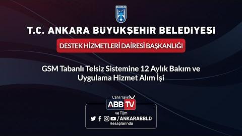 DESTEK HİZMETLERİ DAİRESİ BAŞKANLIĞI GSM TABANLI SİSTEME 12 AYLIK BAKIM VE UYGULAMA HİZMET ALIM İŞİ