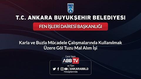 FEN İŞLERİ DAİRESİ BAŞKANLIĞI   Karla ve Buzla Mücadele Çalışmalarında Kullanılmak  Üzere Göl Tuzu M