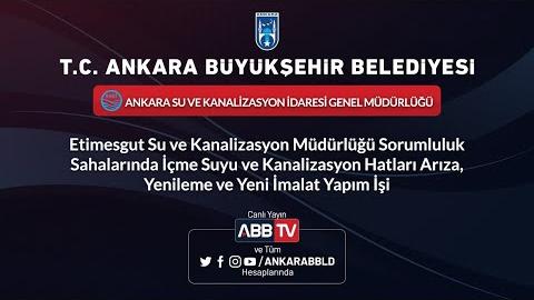 ASKİ Etimesgut Su ve Knz. Md. Sahalarında  İçme Suyu ve Knk. Hatlarının Yenileme, Yeni İmalat Yapımı