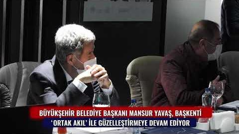 BAŞKAN YAVAŞ BAŞKENTİ "ORTAK AKIL" İLE GÜZELLEŞTİRMEYE DEVAM EDİYOR