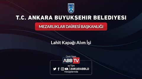 MEZARLIKLAR DAİRESİ BAŞKANLIĞI - Lahit Kapağı Alım İşi