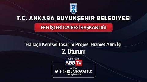 FEN İŞLERİ DAİRESİ BAŞKANLIĞI   Hallaçlı Kentsel Tasarım Projesi Hizmet Alım İşi 2. Oturum