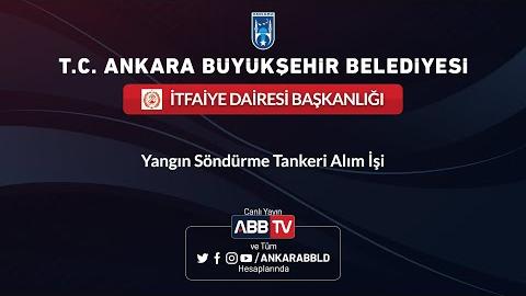 İTFAİYE DAİRESİ BAŞKANLIĞI - Yangın Söndürme Tankeri Alım İşi