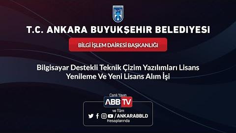 BİLGİ İŞLEM DAİRESİ BAŞKANLIĞI Bilgisayar Destekli Teknik Çizim Yazılımları Lisans  Yenileme ve Yeni