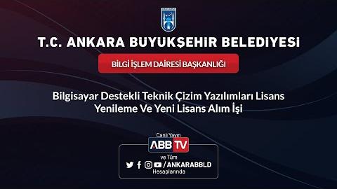 BİLGİ İŞLEM DAİRESİ BAŞKANLIĞI Bilgisayar Destekli Teknik Çizim Yazılımları Lisans  Yenileme ve Yeni