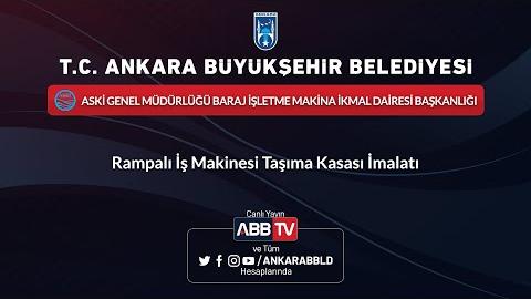 ASKİ - Rampalı İş Makinesi Taşıma Kasası İmalatı