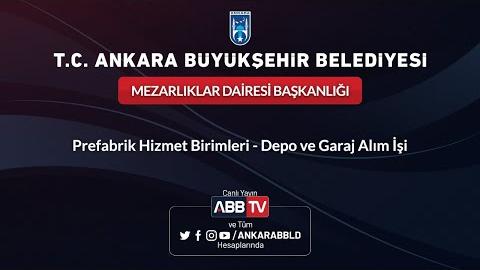 MEZARLIKLAR DAİRESİ BAŞKANLIĞI - Prefabrik Hizmet Birimleri, Depo ve Garaj Alım İşi