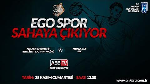 ABB EGO SPOR SAHAYA ÇIKIYOR. ABB EGO SPOR - ANTALYA GAZİ GSK MÜSABAKASI