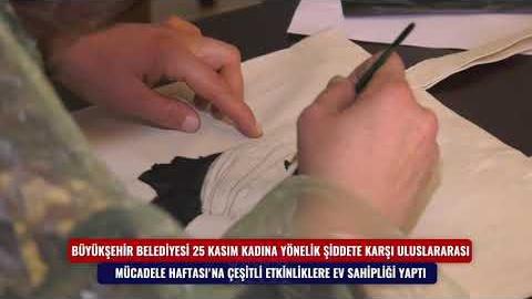 BÜYÜKŞEHİR 25 KASIM KADINA ŞİDDETLE MÜCADELE HAFTASI'NDA ÇEŞİTLİ ETKİNLİKLERE EV SAHİPLİĞİ YAPTI