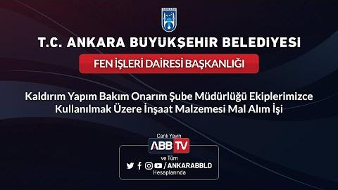 FEN İŞLERİ DAİRESİ BAŞKANLIĞI   Kaldırım Yapım Bakım Onarım Şube Müdürlüğü-İnşaat Malzemesi Mal Alım