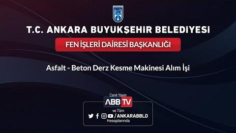 FEN İŞLERİ DAİRESİ BAŞKANLIĞI Asfalt - Beton Derz Kesme Makinesi Alım İşi