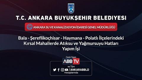 ASKİ Bala-Şereflikoçhisar-Haymana-Polatlı ilçelerinde atıksu ve yağmursuyu hatları yapım işi