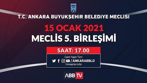 T.C. ANKARA BÜYÜKŞEHİR BELEDİYESİ MECLİS TOPLANTISI OCAK AYI 5. BİRLEŞİMİ