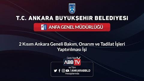 ANFA GENEL MÜDÜRLÜĞÜ 2 Kısım Ankara Geneli Bakım, Onarım ve Tadilat İşleri Yaptırılması İşi