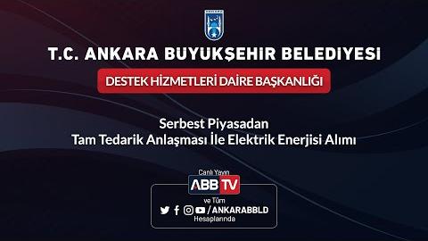 DESTEK HİZMETLERİ DAİRESİ BAŞKANLIĞI Serbest Piyasadan Tam Tedarik Anlaşması İle Elektrik Enerjisi A