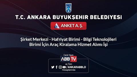 ANKET A.Ş.   Şirket Merkezi, Hafriyat, Bilgi Teknolojileri Birimleri İçin Araç Kiralaması İşi