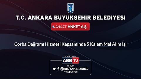 ANKET A.Ş. Çorba Dağıtımı Hizmeti Kapsamında 5 Kalem Mal Alım İşi