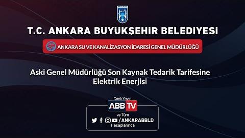 ASKİ - Son Kaynak Tedarik Tarifesine Elektrik Enerjisi Alımı