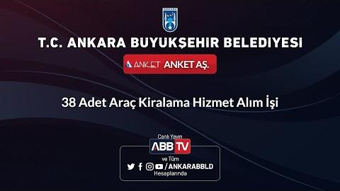 ANKET A.Ş. 38 Adet Araç Kiralama Hizmet Alım İşi