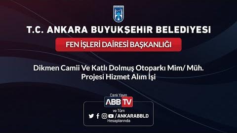 FEN İŞLERİ DAİRESİ BAŞKANLIĞI Dikmen Camii ve Katlı Otopark Projesi Hizmet Alım İşi