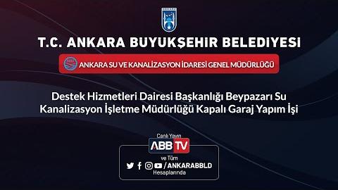 ASKİ GENEL MÜDÜRLÜĞÜ DESTEK HİZ. DAİ. BŞK. Beypazarı Su Kanal İşl. Müd. Kapalı Garaj Yapım İşi