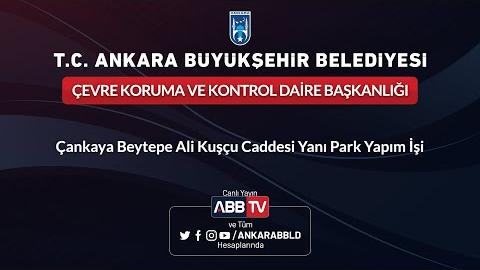 ÇEVRE KORUMA VE KONTROL DAİRE BAŞKANLIĞI Çankaya Beytepe Ali Kuşçu Caddesi Yanı Park Yapım İşi