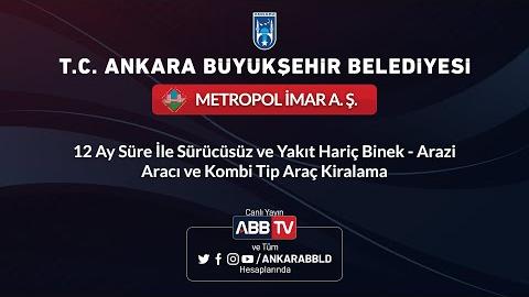 METROPOL İMAR A.Ş.-12 Ay Süreyle Sürücüsüz Ve Yakıt Hariç Binek-Arazi ve Kombi Tip Araç Kiralama