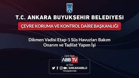 ÇEVRE KORUMA VE KONTROL DAİRESİ BAŞK. Dikmen Vadisi Etap-1 Süs Havuzları Bakım Onarım ve Tadilat Yap