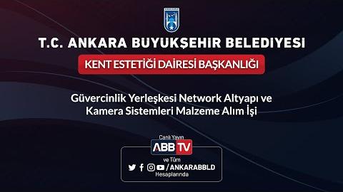 KENT ESTETİĞİ DAİRESİ BŞK. Güvercinlik Yerleşkesi Network Altyapı ve Kamera Sistemleri Malzeme Alımı