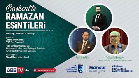 Başkent’te Ramazan Esintileri (Prof. Dr. Özkul Çobanoğlu , Ömer Faruk Güney)