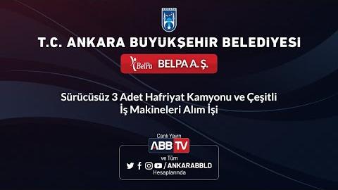 BELPA A.Ş. Sürücüsüz 3 Adet Hafriyat Kamyonu ve Çeşitli İş Makineleri Alım İşi