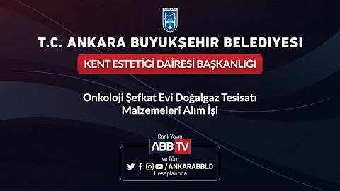 KENT ESTETİĞİ DAİRESİ BAŞKANLIĞI Onkoloji Şefkat Evi Doğalgaz Tesisatı Malzemeleri Alım İşi