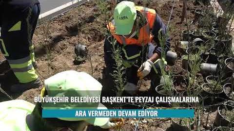 BAŞKENT’TE PEYZAJ ÇALIŞMALARI HIZ KESMEDEN DEVAM EDİYOR