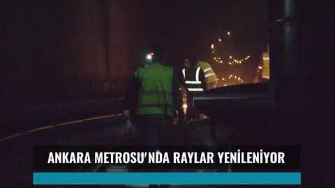 ANKARA METROSU'NDA AŞINAN RAYLAR YENİLENİYOR