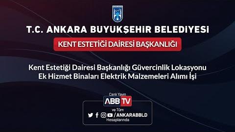 KENT ESTETİĞİ DAİRESİ BAŞKANLIĞI Güvercinlik Lokasyonu Ek Hizmet Binaları Elektrik Malzeme Alımı İşi