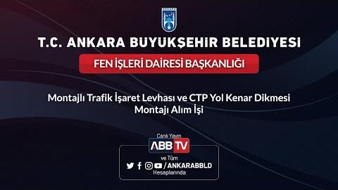 FEN İŞLERİ DAİRESİ BAŞKANLIĞI- Montajlı Trafik İşaret Levhası ve CTP Yol Kenar Dikmesi Montajı Alımı