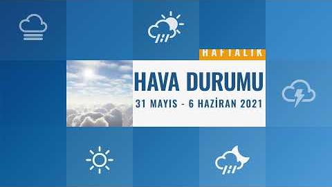 ANKARA HAFTALIK HAVA DURUMU (31 MAYIS - 06 HAZİRAN 2021)