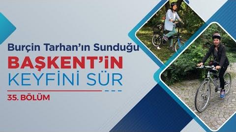 BAŞKENT'İN KEYFİNİ SÜR 35. BÖLÜM