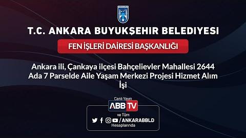 FEN İŞLERİ DAİRESİ BAŞKANLIĞI Çankaya Bahçelievler Mahallesi Aile Yaşam Merkezi Projesi Hizmet Alım