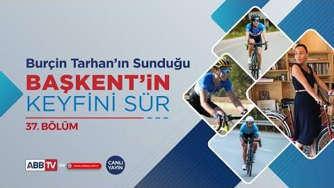 BAŞKENT'İN KEYFİNİ SÜR 37. BÖLÜM