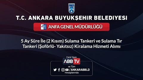 ANFA GENEL MÜDÜRLÜĞÜ 5 Ay Süreyle (2 Kısım) Sulama Tankeri ve Sulama Tır Tanker Kiralama Hizmet Alım